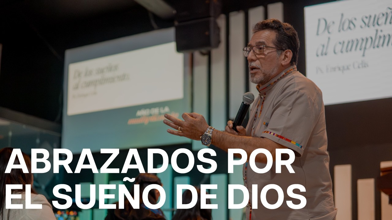 Pastor Enrique Celis | #09 | Abrazados por los Sueños de Dios