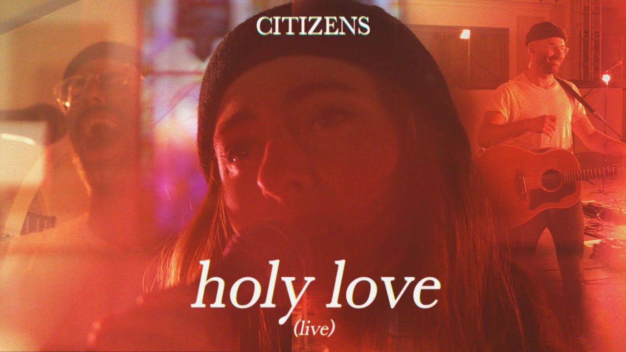 Citizens - Holy Love (Official Live Video)