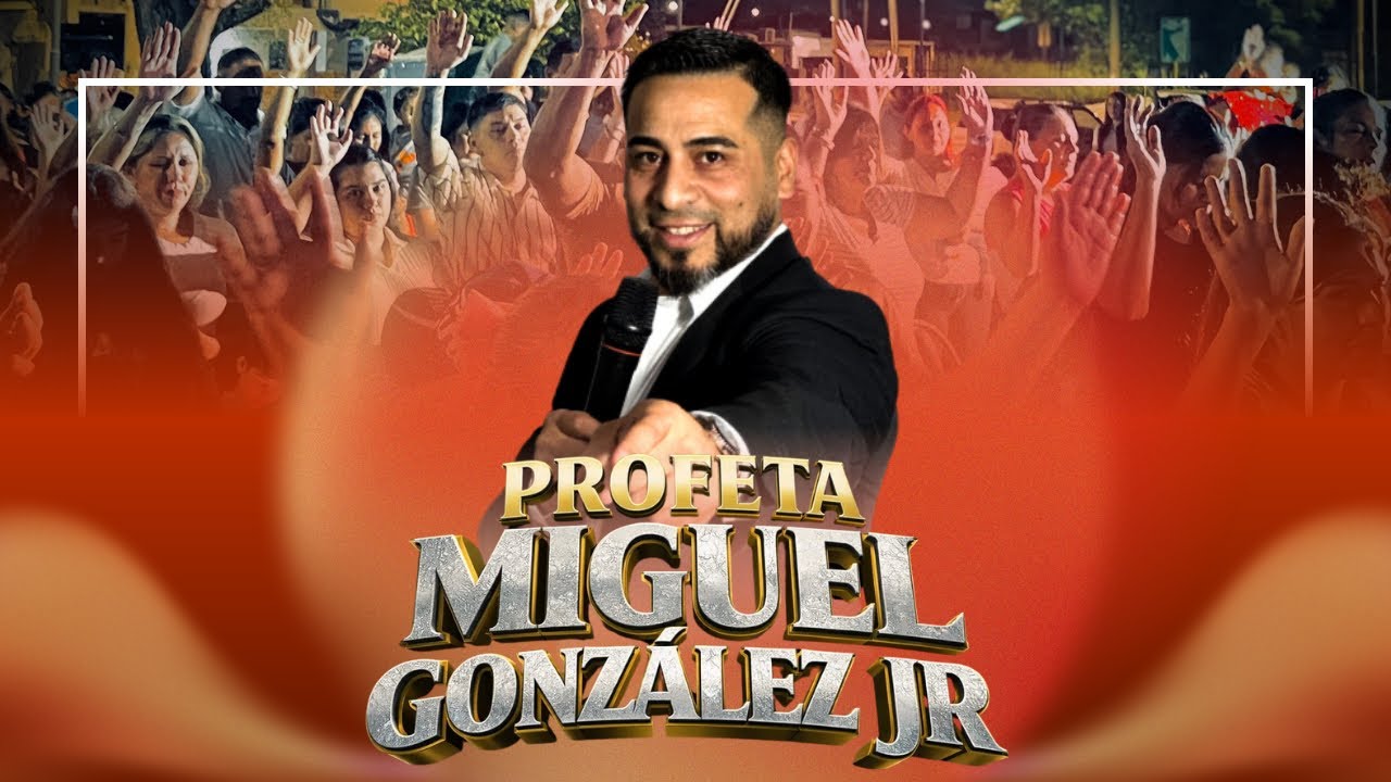 GRAN CAMPAÑA | PROFETA MIGUEL GONZÁLEZ JR