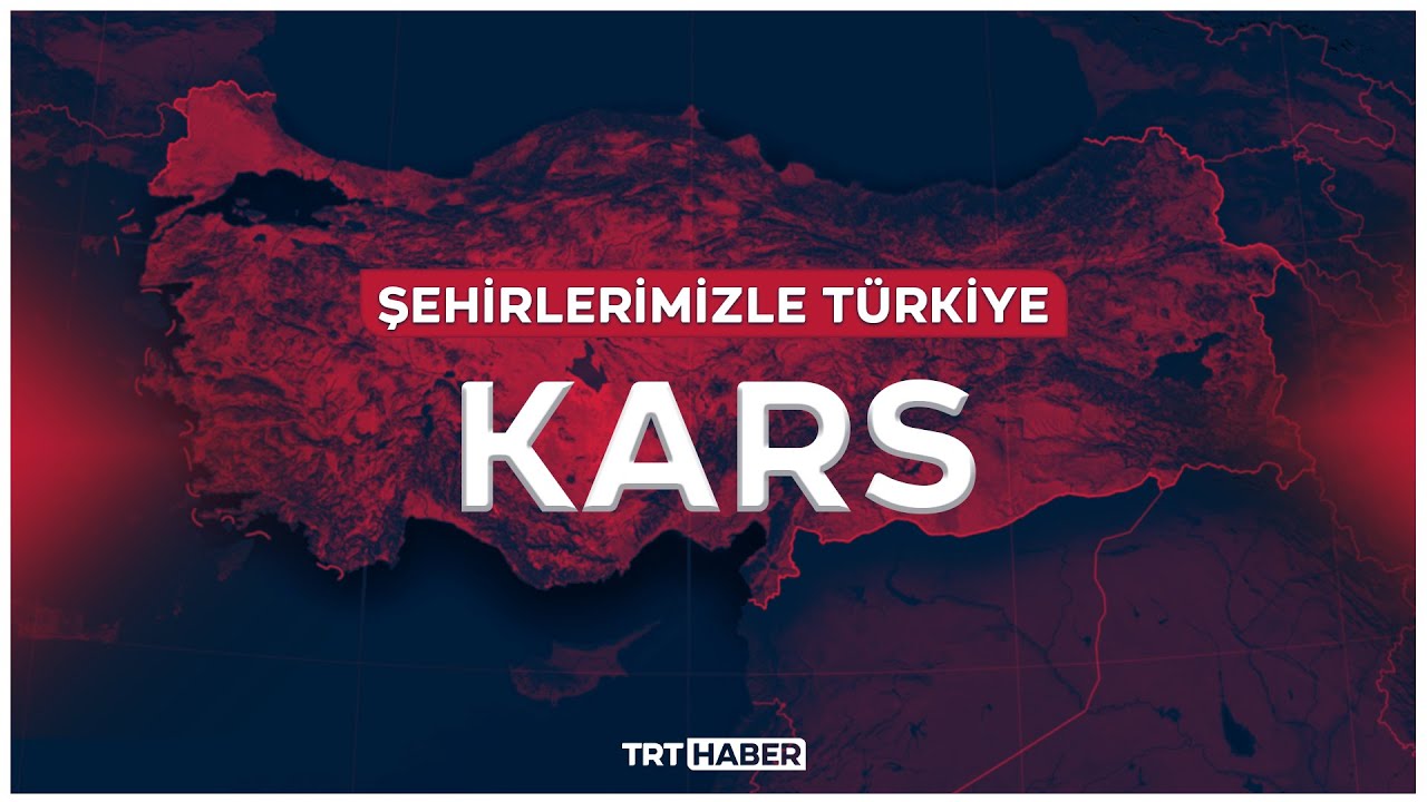 Şehirlerimizle Türkiye - KARS
