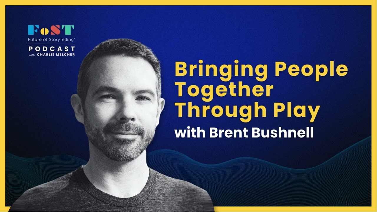 Bringing People Together Through Play with Brent Bushnell | The Future of StoryTelling Podcast