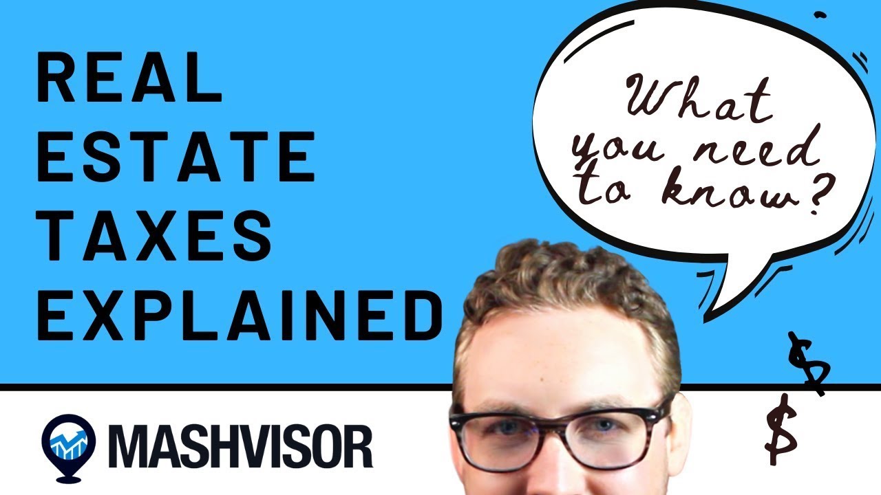Real Estate Taxes Explained: What You Need To Know