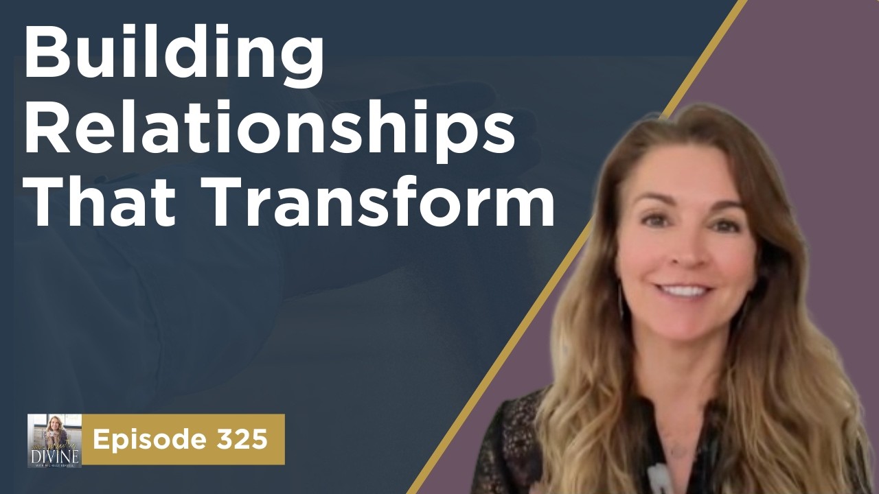 Episode 325 Beyond the Fairy Tale - How to Build Relationships That Transform