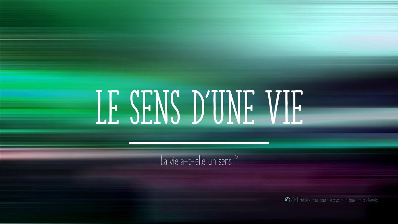 La vie a-t-elle un Sens ?   Fr&eacute;d&eacute;ric Gau avril 2021