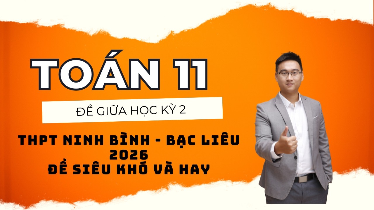 TOÁN 11 || THPT NINH BÌNH - BẠC LIÊU (ĐỀ GIỮA HỌC KỲ 2) 2026