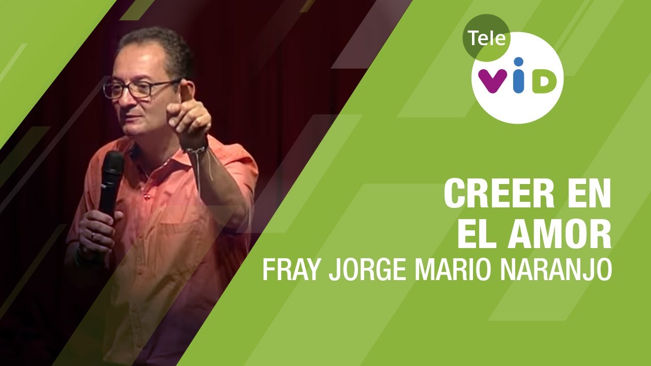 Creer en el amor, Fray Jorge Mario Naranjo - Tele VID