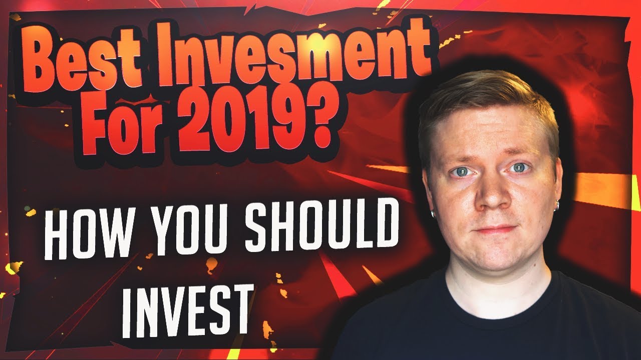 Best Investment For 2019 - What Should You Invest Your Money Into?