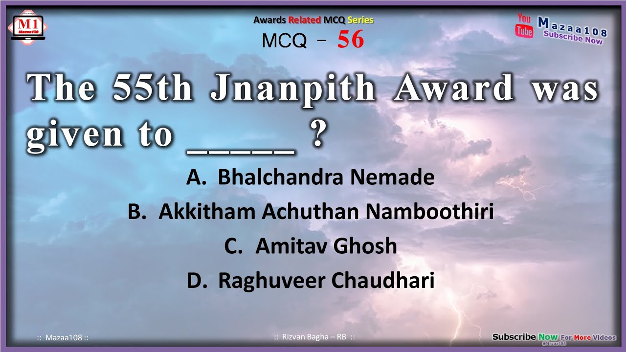 The 55th Jnanpith Award was given to , maza108 , Rizvan Bagha