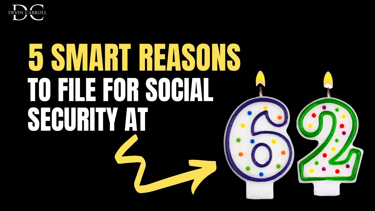 5 SMART Reasons to File for Social Security at 62