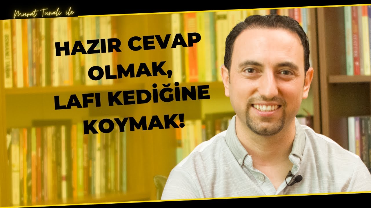 Hazır Cevap Olmak, Lafı Gediğine Koymak!