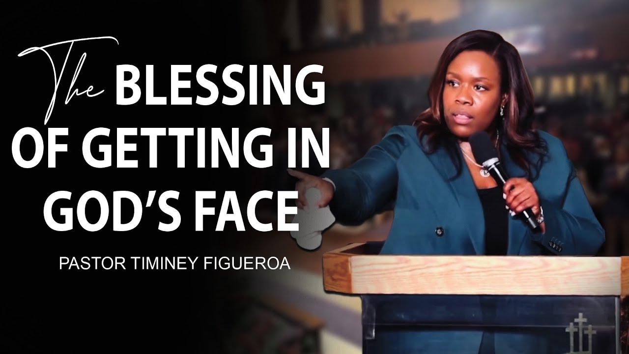 The Blessing of Getting In God’s Face ~ Pastor Timiney Figueroa