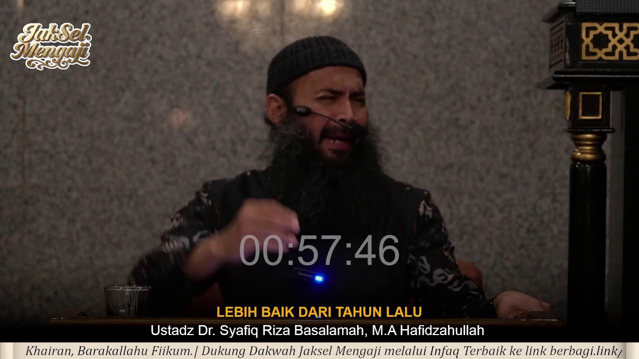 Lebih Baik Dari Tahun Lalu - Ustadz Dr. Syafiq Riza Basalamah, M.A Hafizhahullahu Ta’ala