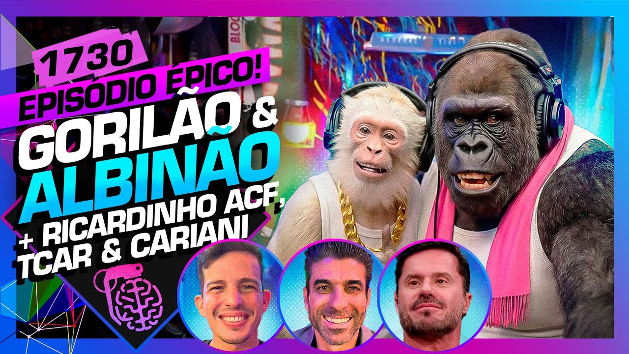 GORIL&Atilde;O & ALBIN&Atilde;O (+RICARDINHO ACF, CARIANI & TIAGO TCAR) - Intelig&ecirc;ncia Ltda. Podcast #1730