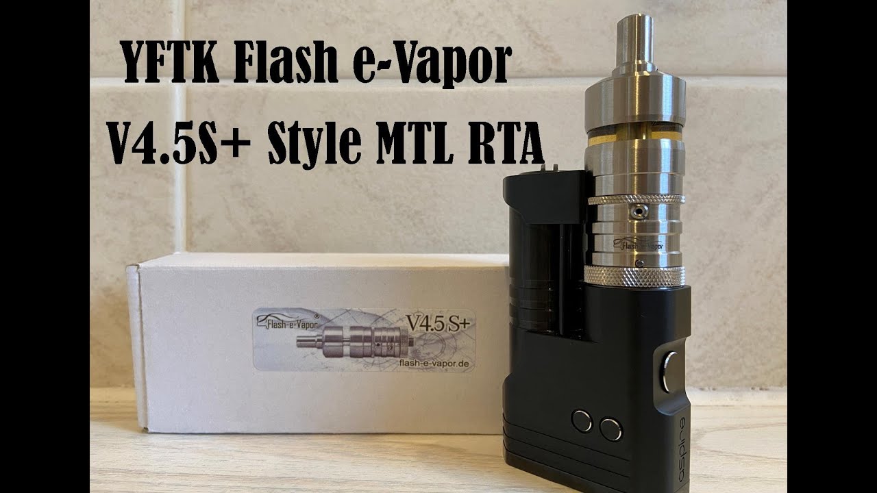YFTK Flash e-Vapor V4.5S+ Style MTL RTA | First class quality | Flawless &  impressive performance!!