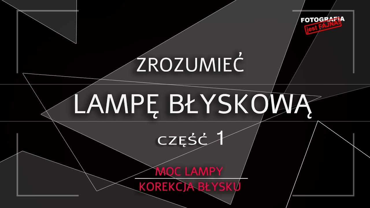 🚩 Zrozumieć lampę błyskową część 1 - moc lampy - korekcja błysku - Fotografia jest Fajna