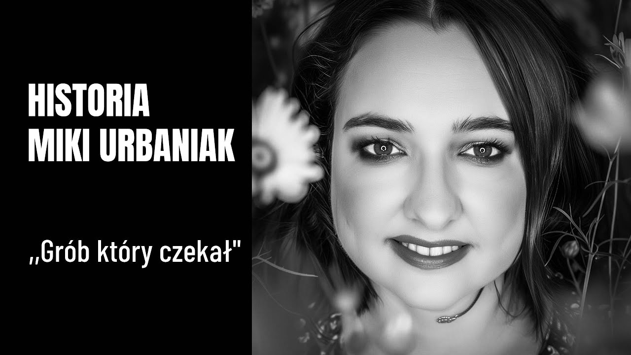 HISTORIA MIKI URBANIAK - Grób który czekał