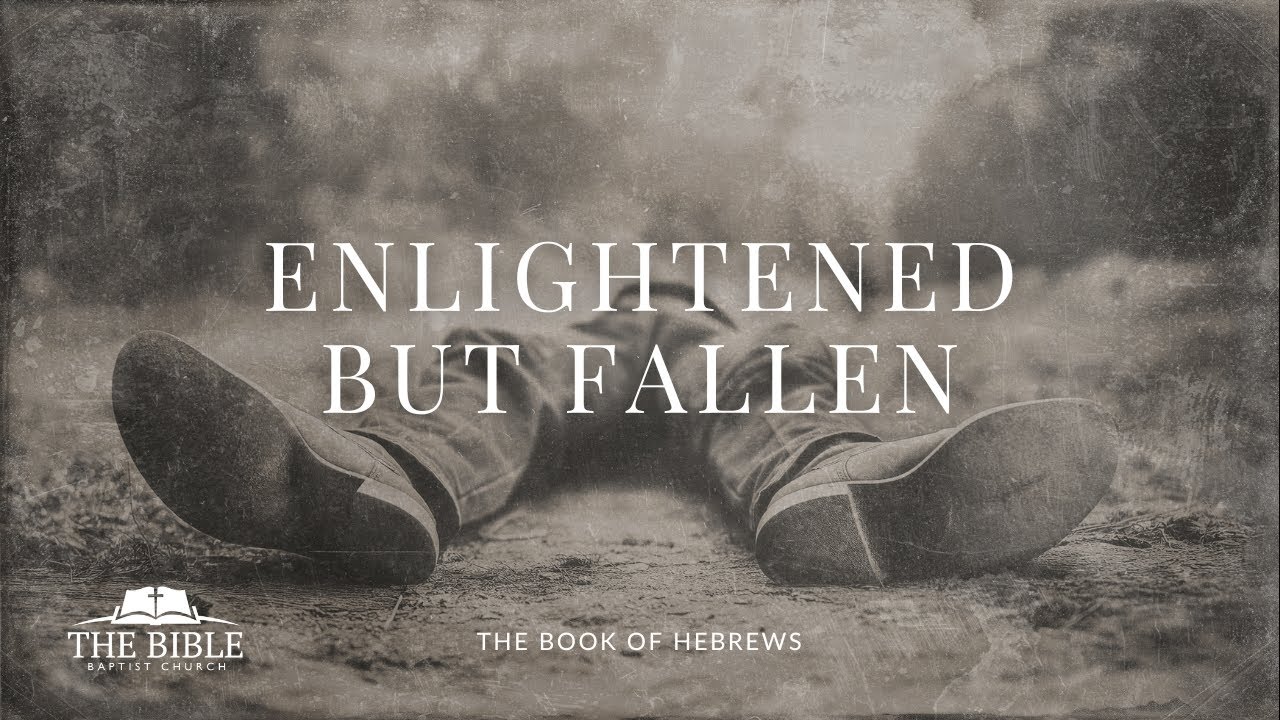 Enlightened But Fallen | Hebrews 6 - Lesson 8