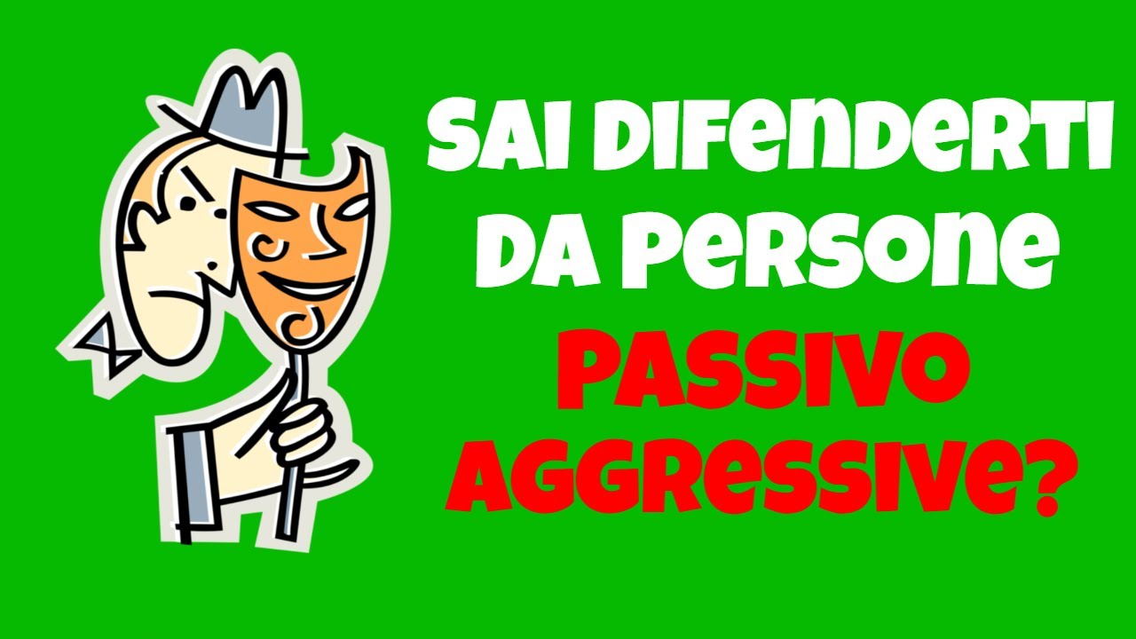 Come Affrontare Persone Passivo Aggressive