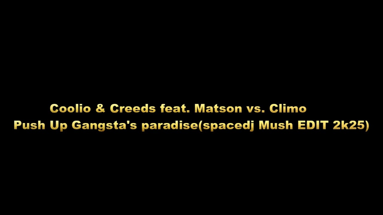 Coolio & Creeds feat. Matson vs. Climo - Push Up Gangsta's paradise(spacedj Mush EDIT 2k25)