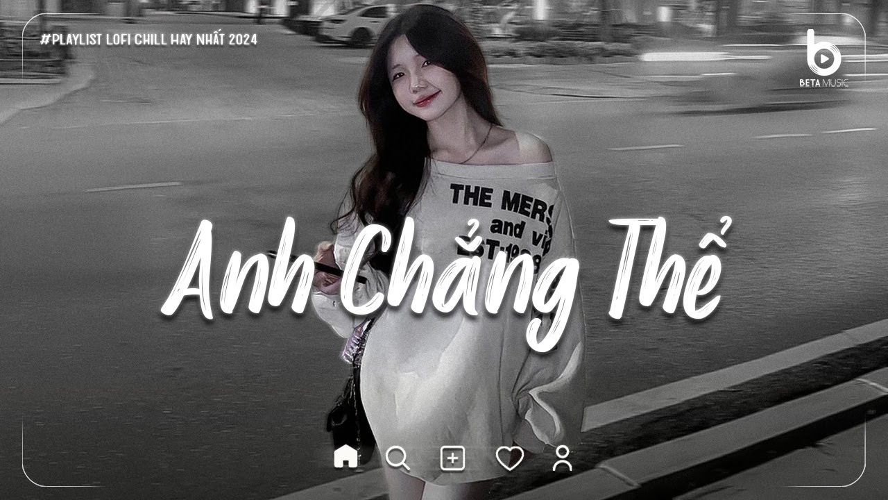C&acirc;u T&igrave;nh Ca N&agrave;y Kh&ocirc;ng Hay Th&igrave; Xin Em Đừng Xua Tay...! Anh Chẳng Thể Lofi - Nhạc Chill Tiktok 2025