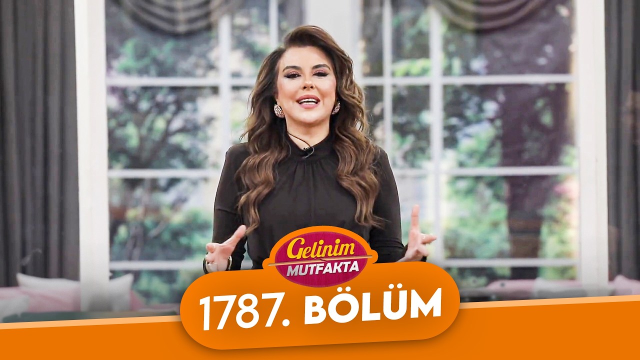 Gelinim Mutfakta 1787. Bölüm - 24 Şubat Salı