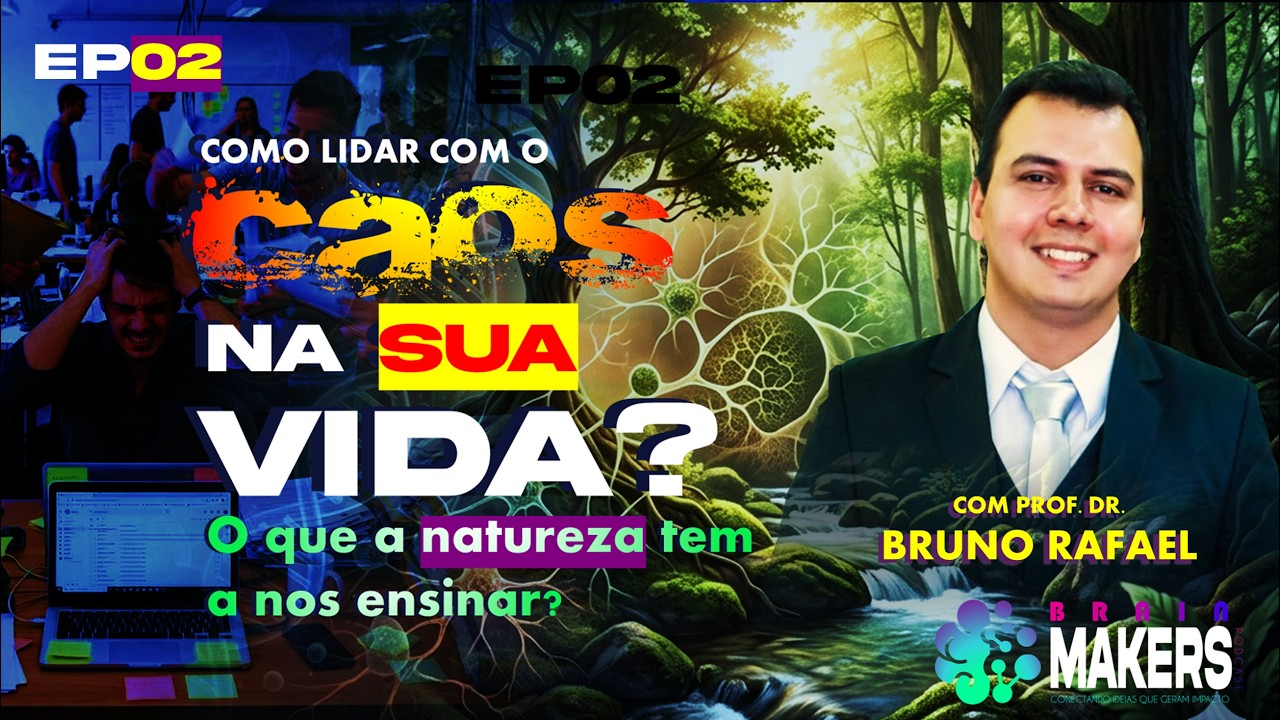 BRAIN MAKERS EP02! |  COMO LIDAR COM O CAOS NA SUA VIDA? O QUE A NATUREZA NOS ENSINA? 🌿