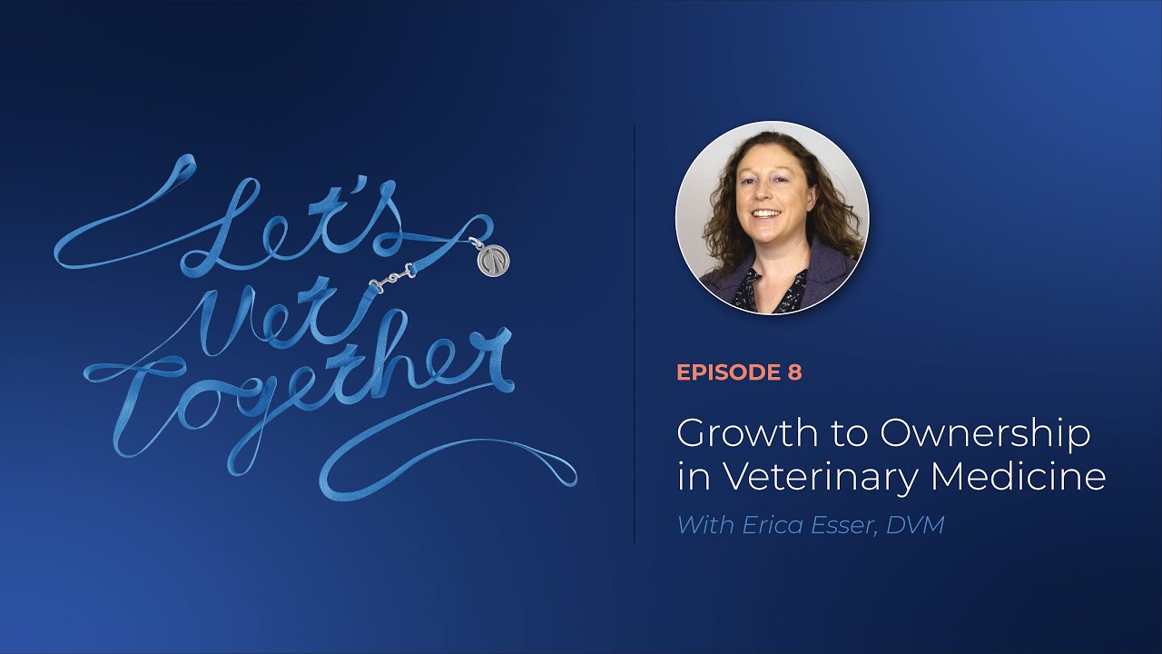 Let's Vet Together: Growth to Ownership in Veterinary Medicine