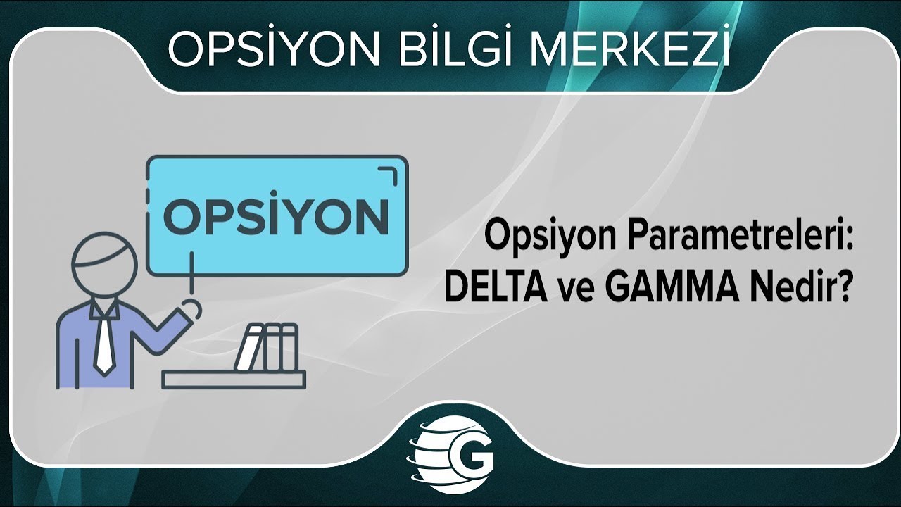 2. 1. - Opsiyon Parametreleri: DELTA ve GAMMA Nedir? - GCM Opsiyon