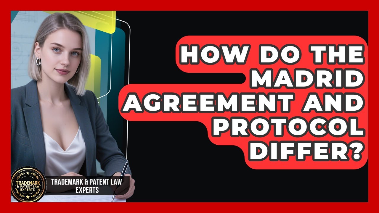 How Do The Madrid Agreement And Protocol Differ? - Trademark and Patent Law Experts
