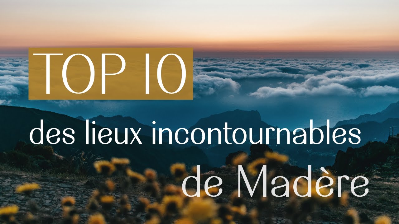 Top 10 des lieux incontournables de Madère