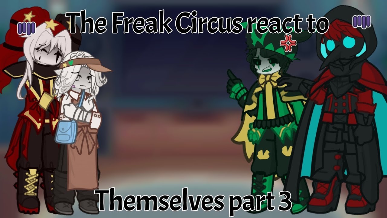 The Freak Circus (+MC) react to Themselves | Part 3 | ANGST