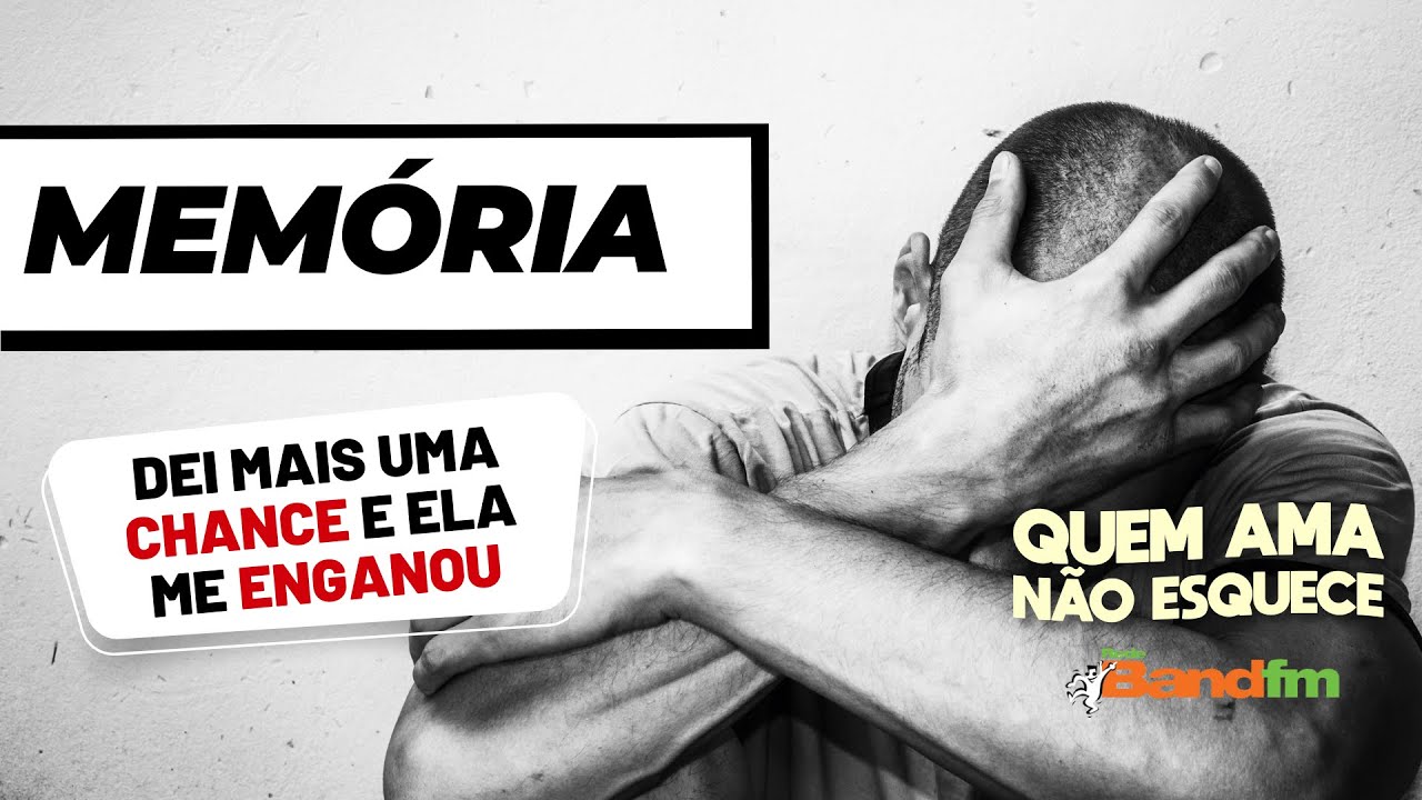 DEI MAIS UMA CHANCE E ELA ME ENGANOU - MEMÓRIA QUEM AMA NÃO ESQUECE