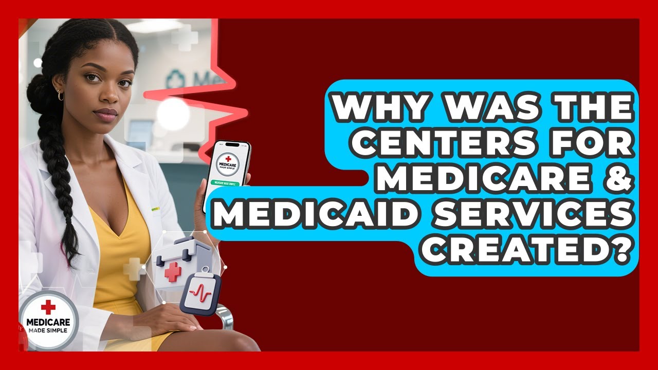 Why Was the Centers for Medicare & Medicaid Services Created? | Medicare Made Simple Guide News