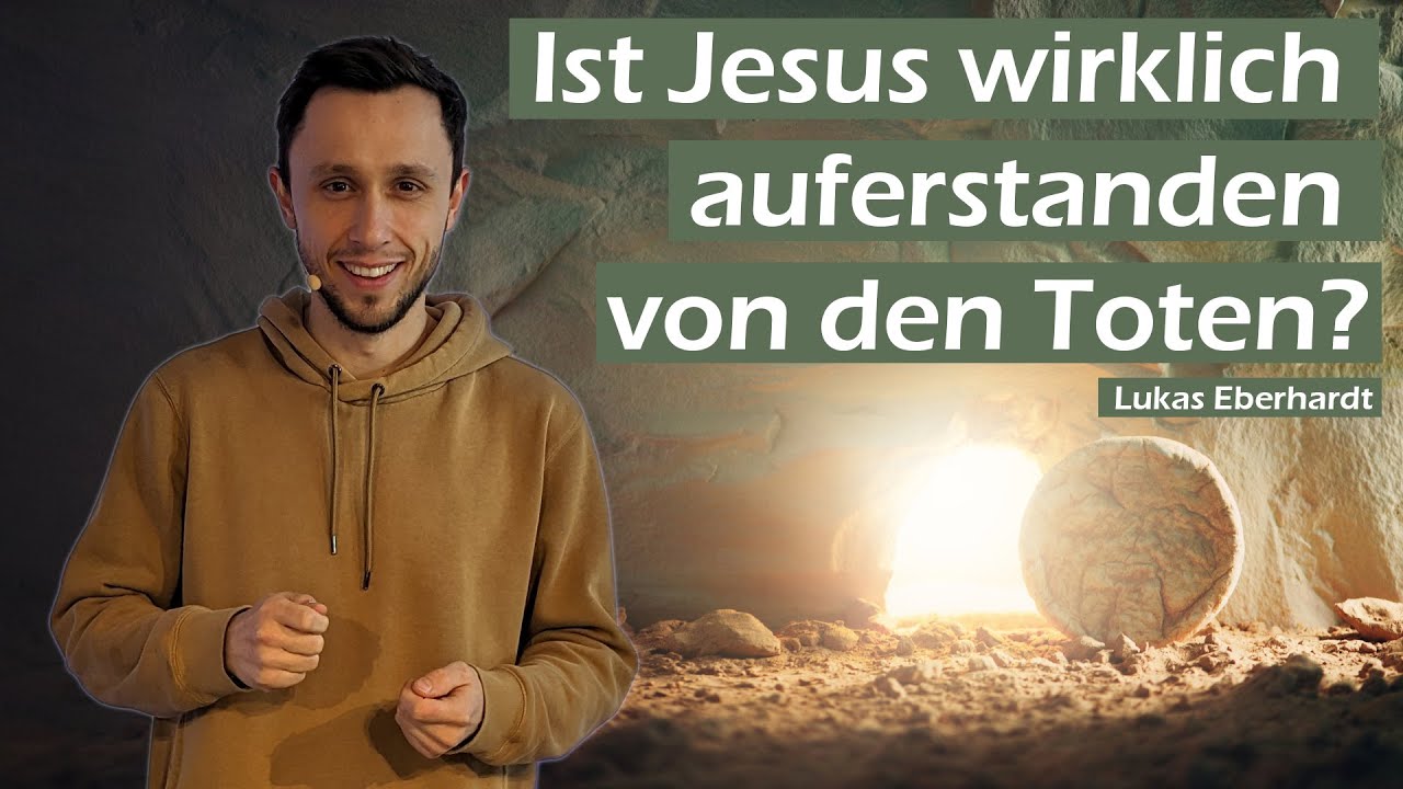 IST JESUS WIRKLICH AUFERSTANDEN VON DEN TOTEN? - Lukas Eberhardt