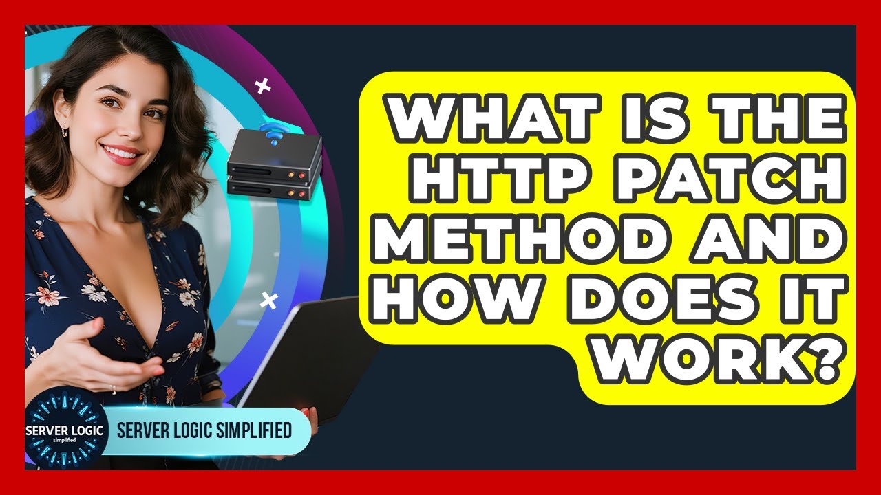 What Is The HTTP PATCH Method And How Does It Work? - Server Logic Simplified