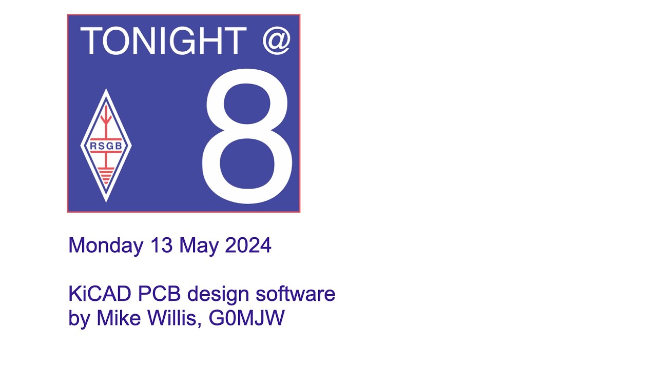 RSGB Tonight@8 - KiCAD PCB design software by Mike Willis, G0MJW