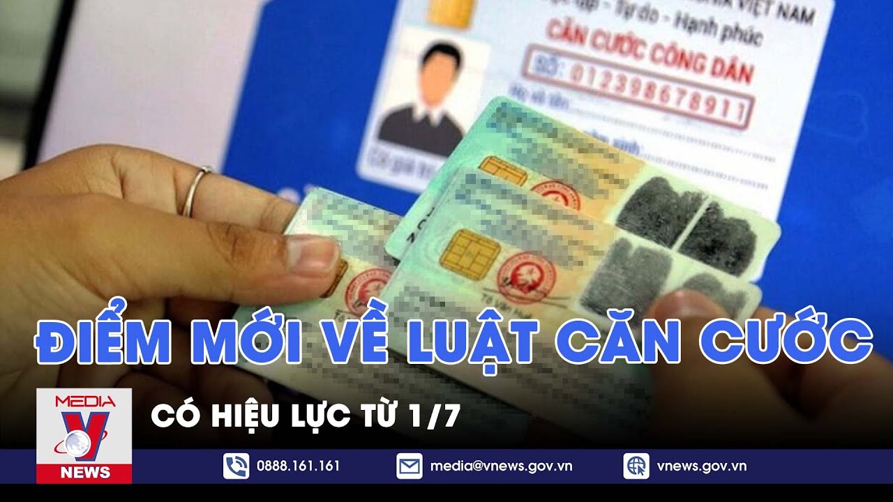 Điểm mới về Luật Căn cước c&oacute; hiệu lực từ 1/7 - VNews