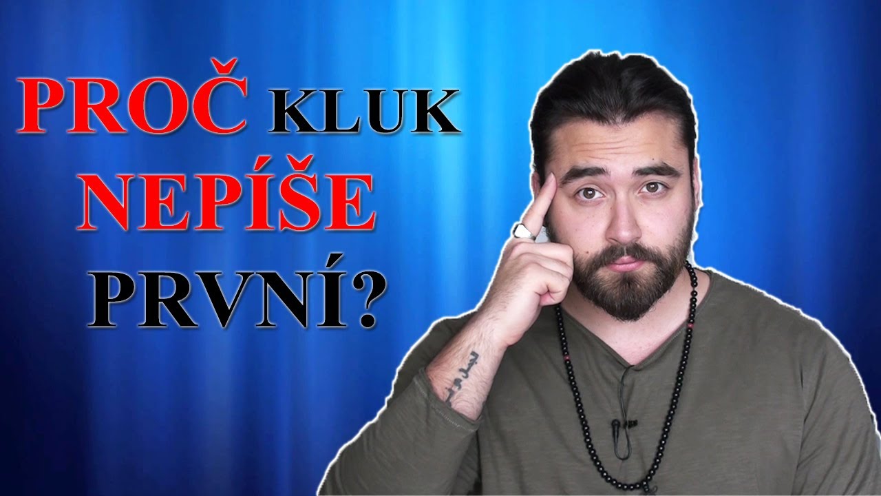 PROČ TI KLUK NEPÍŠE PRVNÍ / 6 DŮVODŮ PROČ KLUCI NEPÍŠOU