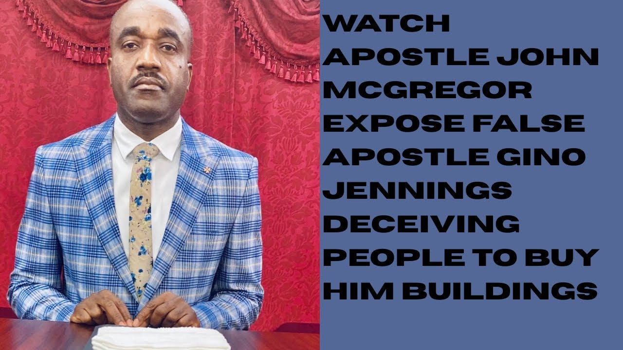 WATCH APOSTLE JOHN MCGREGOR EXPOSE FALSE APOSTLE GINO JENNINGS DECEIVING PEOPLE TO BUY HIM BUILDINGS
