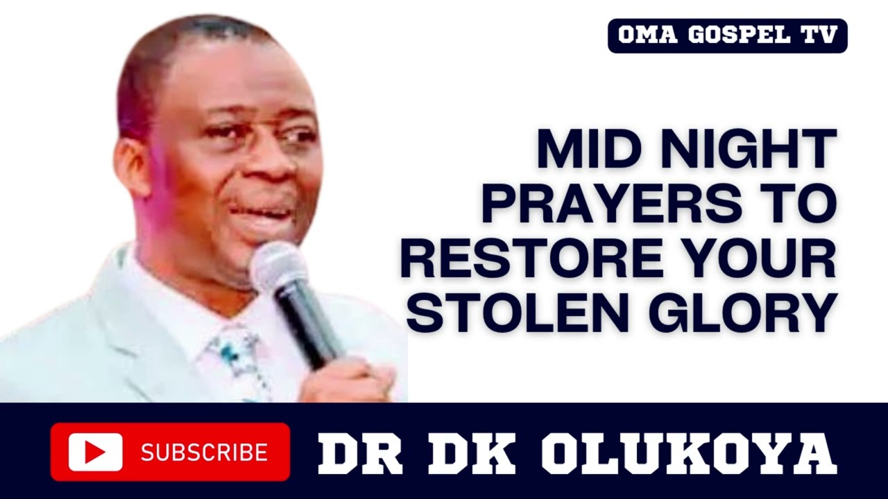 MID NIGHT PRAYERS TO RESTORE YOUR STOLEN GLORY BY DR D.K OLUKOYA