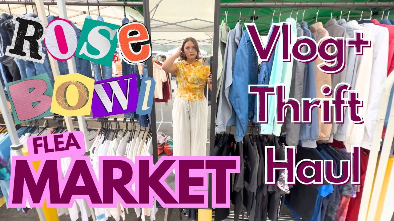 ROSE BOWL FLEA MARKET | VLOG + THRIFT HAUL