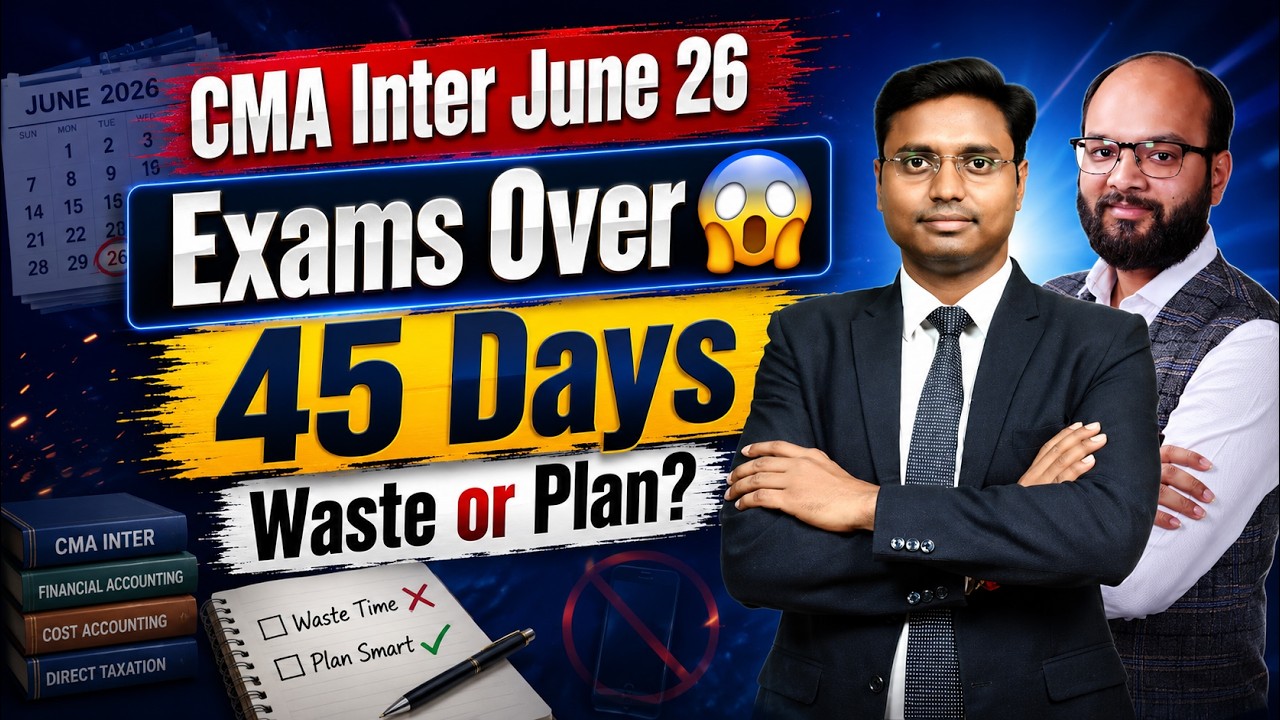 CMA Inter June 2026 Exams Over? | 45 Days Strategy | Both Groups & Single Group CMA Inter