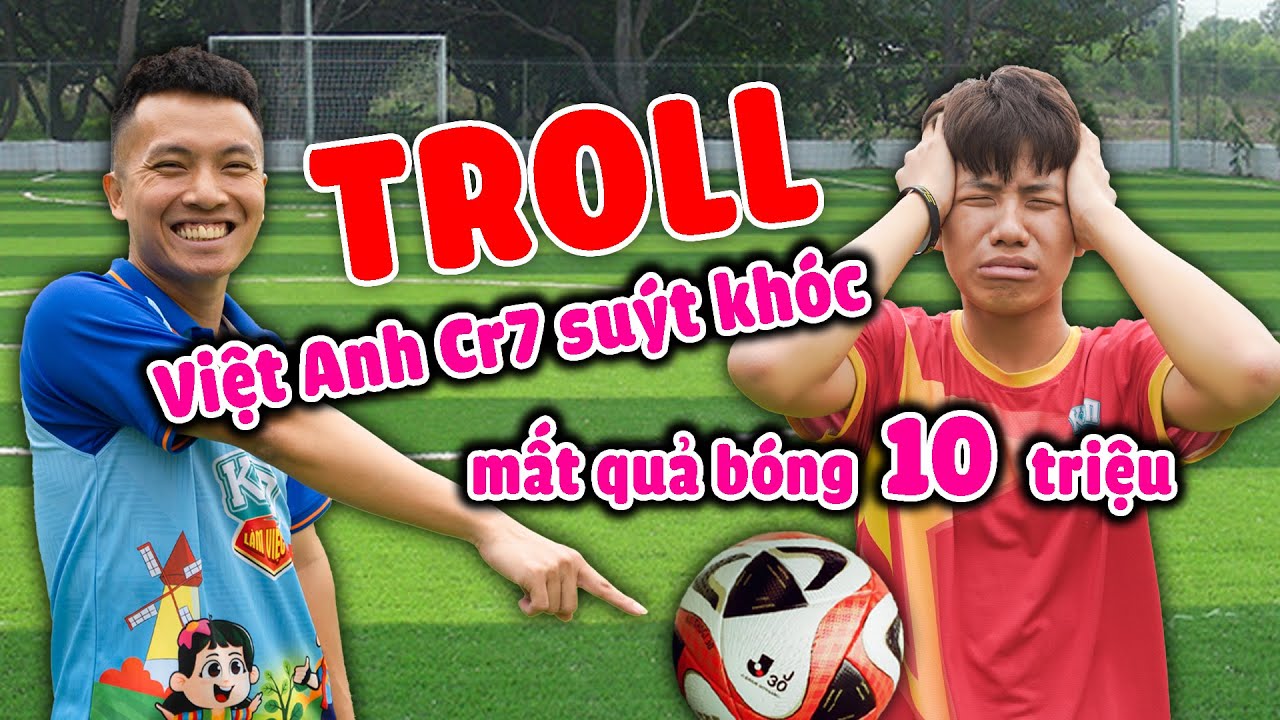 Đỗ Kim Phúc Troll làm mất bóng Việt Anh CR7 , trái bóng chỉ có 100 quả trên Thế Giới
