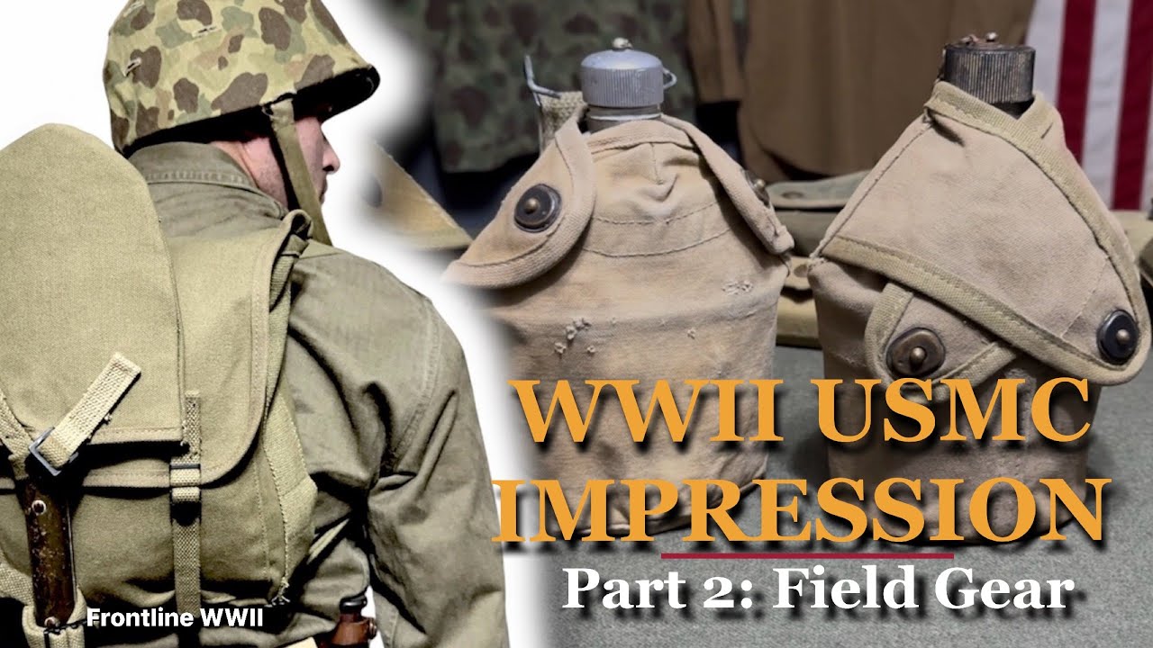 PART 2 WW2 USMC IMPRESSION GUIDE! - FIELD GEAR