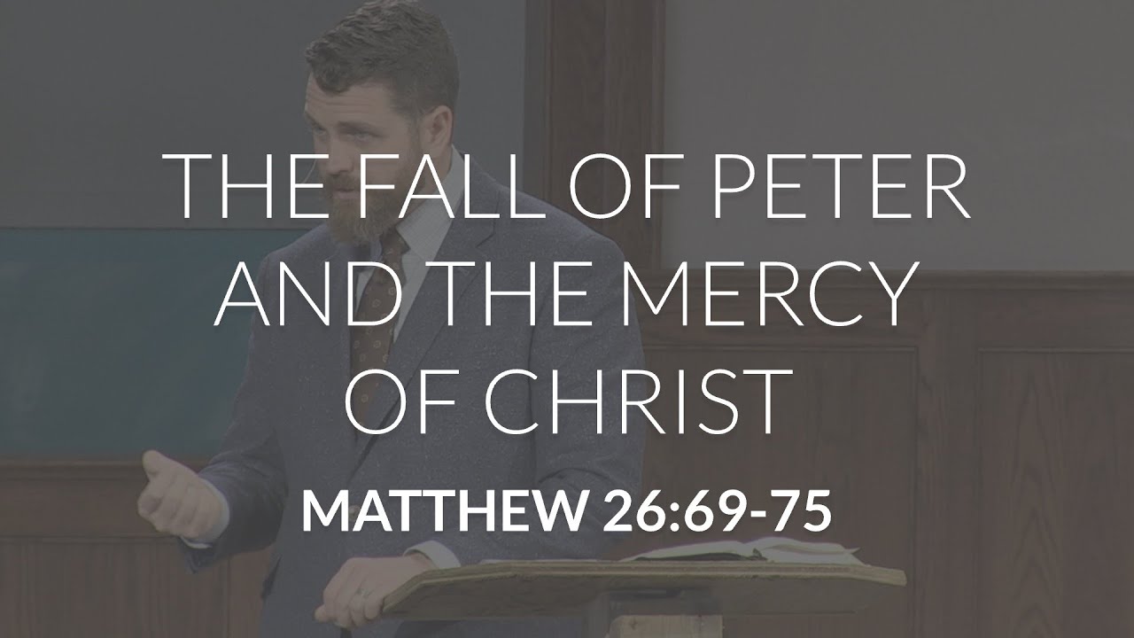 The Fall of Peter and the Mercy of Christ (Matthew 26:69-75)
