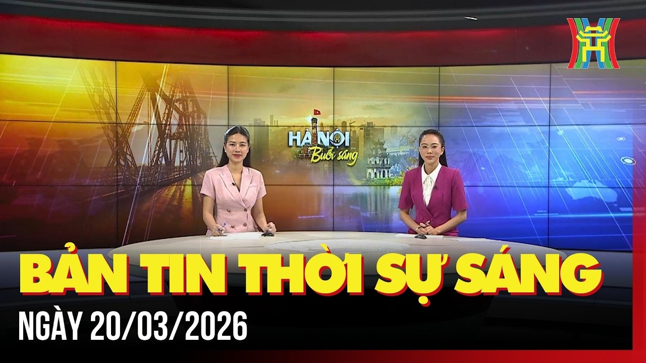 Thời sự Hà Nội sáng 20/03/2026: Việt Nam vào danh sách 28 quốc gia đẹp nhất thế giới năm 2026,...