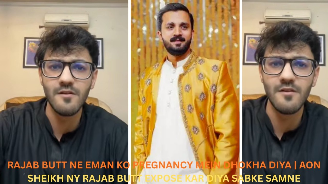 Rajab Butt ne Eman Ko Pregnancy Mein Dhokha Diya | Aon Sheikh Ny Rajab Butt Expose kar Diya...