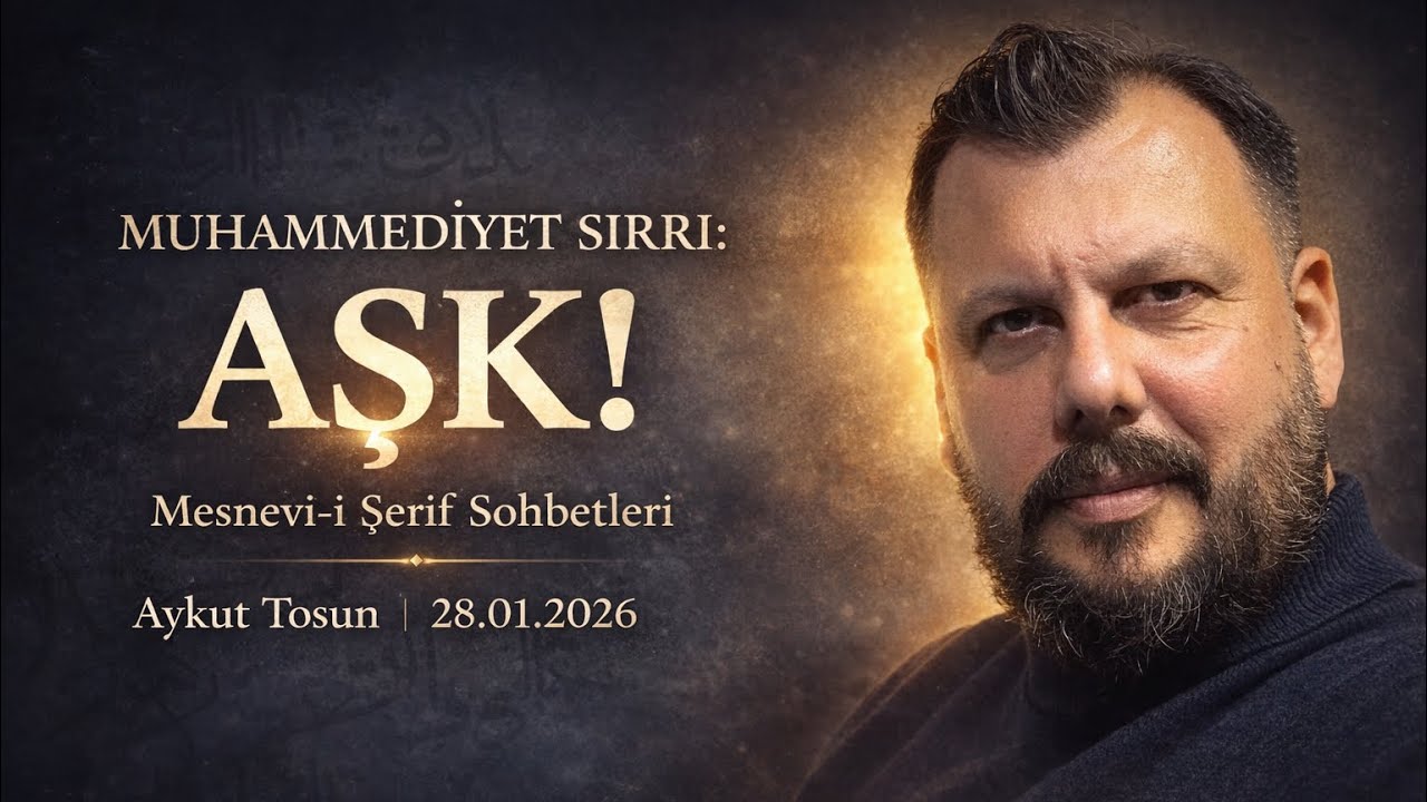 Muhammediyet Sırrı: Aşk! | Aykut Tosun - Mesnevi-i Şerif Sohbetleri | B07