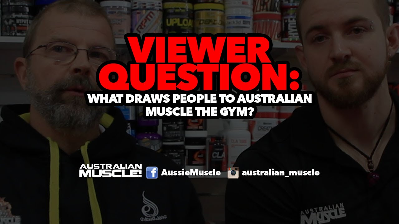 What draws people to Australian Muscle The Gym? - Viewer Question
