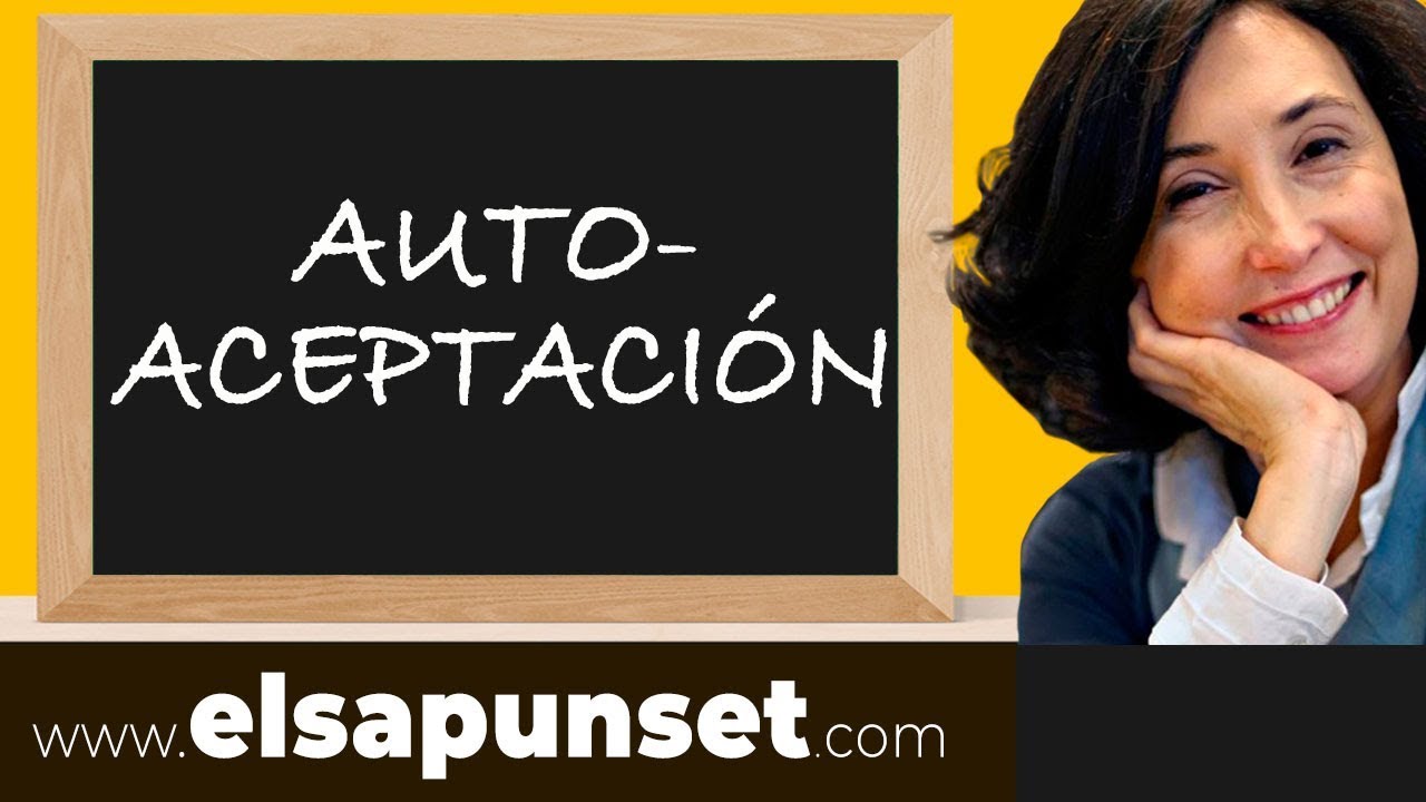 Auto-aceptaci&oacute;n - Inteligencia Emocional - Elsa Punset